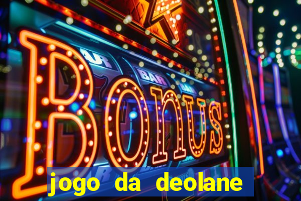 jogo da deolane que ganha dinheiro